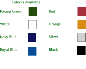 Racing Green   White   Navy Blue   Royal Blue Colours Available: Red   Orange   Silver   Black